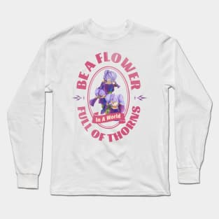 Be A Flower, In A World Full Of Thorns Long Sleeve T-Shirt